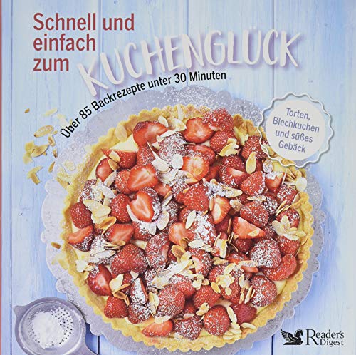 Schnell und einfach zum Kuchenglück: Über 85 Backrezepte unter 30 Minuten (Perfect Paperback)