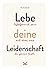 Lebe deine Leidenschaft: Er...