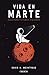 Vida en Marte. Guía para futuros viajeros by David A. Weintraub