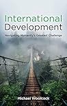 International Development: Navigating Humanity's Greatest Challenge International Development: Navigating Humanity's Greatest Challenge