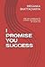 I PROMISE YOU SUCCESS: ONE ...