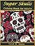 Sugar Skulls Coloring Book for Adults by Sarah M. Adams