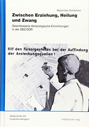 Zwischen Erziehung, Heilung und Zwang: Geschlossene Venerologische Einrichtungen in der SBZ/DDR (Hardcover)