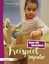 Freispiel-Impulse: Bauen und Konstruieren Freispiel-Impulse: Bauen und Konstruieren