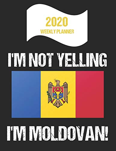 2020 Weekly Planner I'm Not Yelling I'm Moldovan: Funny Moldova Flag Quote Dated Calendar With To-Do List (Paperback)
