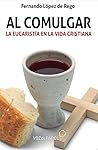 Al comulgar: La Eucaristía en la vida cristiana