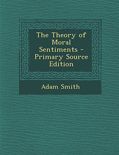 The Theory of Moral Sentiments - Primary Source Edition