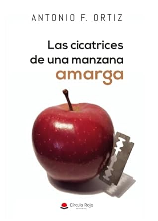 Las cicatrices de una manzana amarga (Spanish Edition) by ANTONIO F. F. ORTIZ