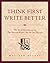 Think First, Write Better: The Art of Communication That Everyone Knows, But No One Practices