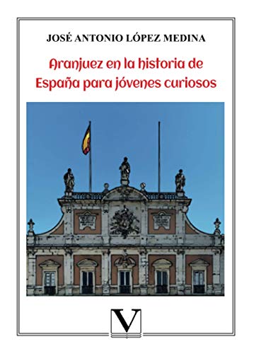 Aranjuez en la historia de España para jóvenes curiosos (Infantil-Juvenil) (Spanish Edition)