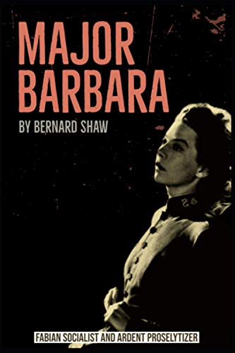 Major Barbara by Bernard Shaw: Fabian Socialist And Ardent Proselytizer