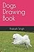 Dogs Drawing Book