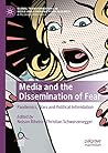 Media and the Dissemination of Fear: Pandemics, Wars and Political Intimidation (Global Transformations in Media and Communication Research - A Palgrave and IAMCR Series)