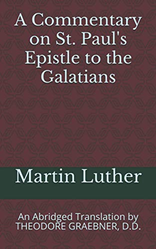A Commentary on St. Paul's Epistle to the Galatians: An Abridged Translation by THEODORE GRAEBNER, D.D.