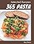 365 Selected Pasta Recipes:...