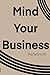 The Mind Your Business Series