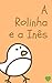 A rolinha e a Inês