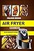 Air fryer cookbook: 1000 ea...