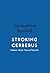 Stroking Cerberus: Poems fr...