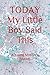 TODAY My Little Boy Said Th...