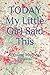 TODAY My Little Girl Said T...