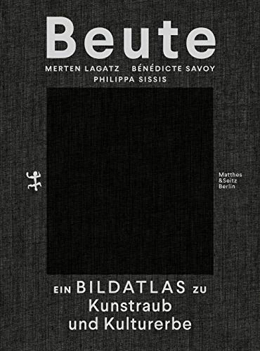Beute: Ein Bildatlas zu Kunstraub und Kulturerbe (Hardcover)