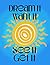 Dream It, Want It, See It, ...