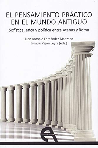 El pensamiento práctico en el mundo antiguo: Sofística, ética y política entre Atenas y Roma (Paperback)