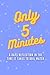 Only 5 Minutes: A days refl...