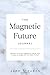 The Magnetic Future Journal...