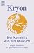 Kryon. Denke nicht wie ein Mensch.