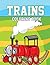 Trains Coloring Book: Adult Beautiful train coloring book with 50 Old and Modern Trains designs for stress relieving and relaxation art and coloring practice book for kids toddler adult