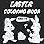 Easter Coloring Book For Kids Ages 1-3 - Easter Basket Stuffer: Easter Basket Stuffers for Toddler For Girls, Boys: Easter Basket Stuffers for Babies ... Simple Easter Themes With Black Background.