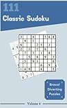 Bravo! 111 Diverting Classic Sudoku Puzzles Volume 4: A One-of-a-Kind Treasury of Strategy Games, with Instructions and Solutions, from Easy to Advanced, to Challenge your Mind, to Practice your Brain