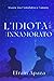 L'idiota che mi ha ennamorato: Vivere tra l'omofobia e l'amore (Mio caro idiota!) (Italian Edition)
