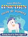 LEARN WITH FUN UNICORN COLOR BY NUMBER ACTIVITY BOOK FOR GIRLS AGES 4-7: Really Relaxing Unicorn Activity Book Filled with Gorgeous Magical Horses, Perfect gifts for girls.