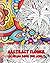 Abstract flower coloring book for adults: 100 Abstract Flowers. Adult Coloring Book with many, many flowers inspirational