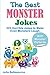 The best Monster Jokes: 222 Horrible Jokes to make even monsters laugh