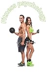 Fitness psychology: Fitness psychology for all categories: show you the way to have an awsome fit body