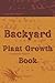 Backyard Plant Growth Book: Garden Log Book for the at Home Gardener