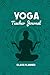 Yoga Teacher Journal Class Planner: Inspirational Yoga Teacher Journal - Yoga Instructor Sequence Notebook for Instructors and Teachers, Planner ... Yoga Instructors 120 Pages | 6 x 9in