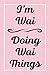 I'm Wai Doing Wai Things: Personalized Sketchbook, Sketch Book for Wai, Perfect for Sketching Drawing Noting and Writing, 120 Pages, 6x9