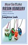 HOW TO MAKE RESIN JEWELRY: Beginners guide to Making resin jewelry projects
