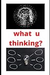WHAT U THINKING?: Thoughts journal diary WHAT U THINKING?: Thoughts journal diary