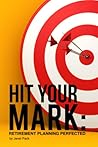 Hit Your Mark: Retirement Planning Perfected Hit Your Mark: Retirement Planning Perfected