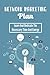 Network Marketing Plan: Learn And Dedicate The Necessary Time And Energy