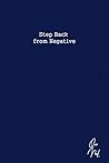 Step Back from Negative: How to Find Happiness Again? Just Get Rid of Negative Emotions. Use This Journal to Do That (Blue Navy Journal) Step Back from Negative: How to Find Happiness Again? Just Get Rid of Negative Emotions. Use This Journal to Do That (Blue Navy Journal)