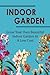 Indoor Garden: Grow Your Own Beautiful Indoor Garden At A Low Cost