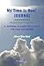 My Time is Now Healing Health Happiness A Journal and Guide to Achieve the Life You Desire Attract Your Ideal: This journal is a meditation, ... prayer journal and guide for Men and Women