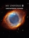 MY UNIVERSE Nebula Lined Notebook / Journal: Helix Nebula NGC 7293 150 Pages 8.5 x 11 Inches: With Name/Subject/Project, Table of Contents, Page Numbers